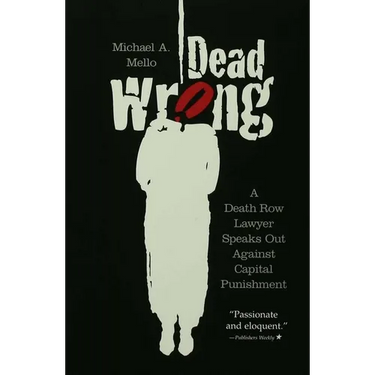 Dead Wrong: A Death Row Lawyer Speaks Out Against Capital Punishment