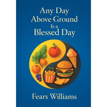 Any Day Above Ground Is a Blessed Day