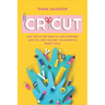 Cricut: Easy Step-by-Step Guide to Learn Everything About the Cricut Machine + 40 Amazing DIY Project Ideas