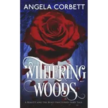 Withering Woods: A Beauty and the Beast Fractured Fairy Tale