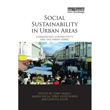 Social Sustainability in Urban Areas: Communities, Connectivity and the Urban Fabric