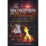 The Misconceptions That Mislead Us: Questioning what was taught to us