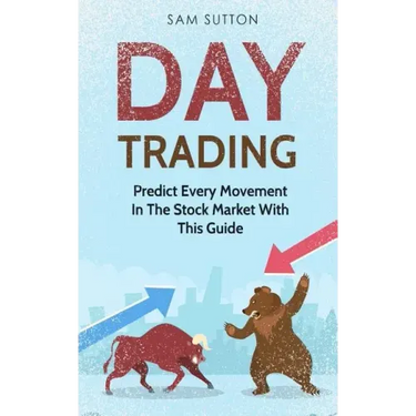 Day Trading: Predict Every Movement In The Stock Market With This Guide