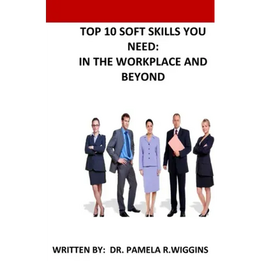 Top 10 Soft Skills You Need: In the Workplace and Beyond
