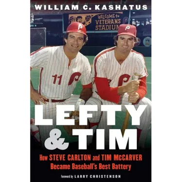 Lefty and Tim: How Steve Carlton and Tim McCarver Became Baseball's Best Battery