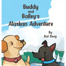 Buddy and Bailey's Alaskan Adventure