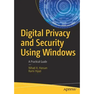 Digital Privacy and Security Using Windows: A Practical Guide