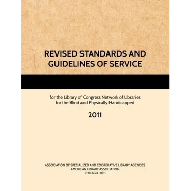 REVISED STANDARDS AND GUIDELINES OF SERVICE for the Library of Congress Network of Libraries for the Blind and Physically Handicapped, 2011