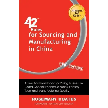 42 Rules for Sourcing and Manufacturing in China (2nd Edition): A Practical Handbook for Doing Business in China, Special Economic Zones, Factory Tour