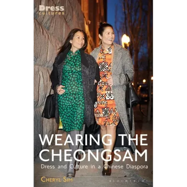 Wearing the Cheongsam: Dress and Culture in a Chinese Diaspora
