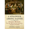 A Stranger Among Saints: Stephen Hopkins, the Man Who Survived Jamestown and Saved Plymouth