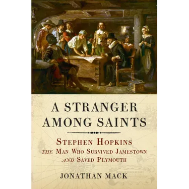 A Stranger Among Saints: Stephen Hopkins, the Man Who Survived Jamestown and Saved Plymouth