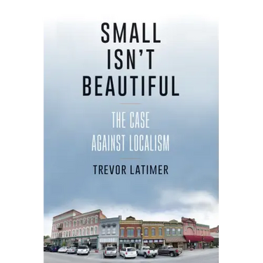 Small Isn't Beautiful: The Case against Localism