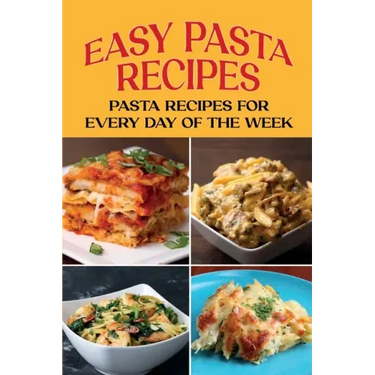 Easy Pasta Recipes: Pasta Recipes For Every Day Of The Week: Pasta Recipe With Beans