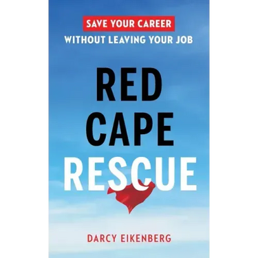 Red Cape Rescue: Save Your Career Without Leaving Your Job