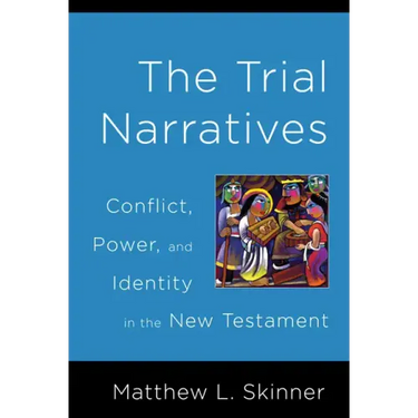 Trial Narratives: Conflict, Power, and Identity in the New Testament