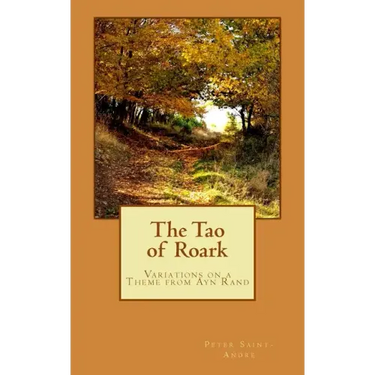 The Tao of Roark: Variations on a Theme from Ayn Rand