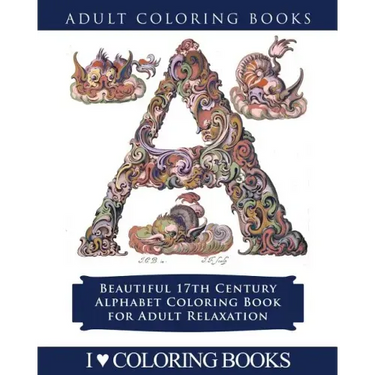 Color the Alphabet: Beautiful 17th Century Alphabet Coloring Book for Adult Relaxation