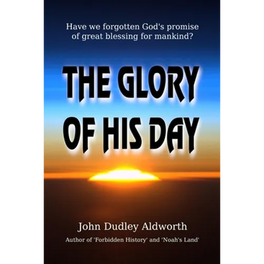 The Glory of His Day: Have we forgotten God's promise of great blessing for mankind?
