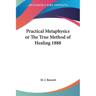 Practical Metaphysics or The True Method of Healing 1888