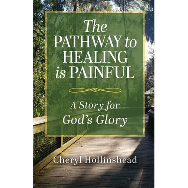 The Pathway to Healing Is Painful: A Story for God's Glory