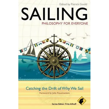 Sailing - Philosophy for Everyone: Catching the Drift of Why We Sail