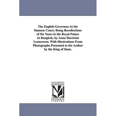 The English Governess At the Siamese Court; Being Recollections of Six Years in the Royal Palace At Bangkok, by Anna Harriette Leonowens. With Illustr