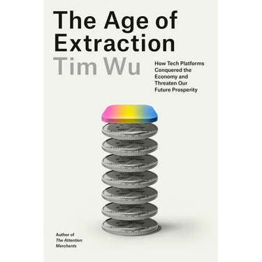 The Age of Extraction: How Tech Platforms Conquered the Economy and Threaten Our Future Prosperity