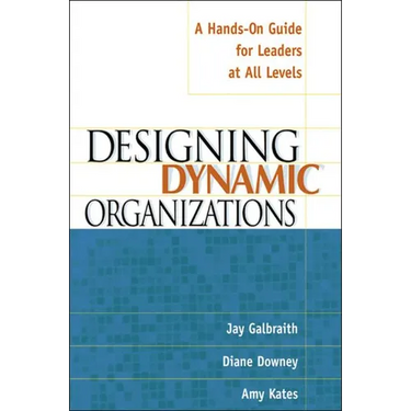 The Designing Dynamic Organizations: A Hands-on Guide for Leaders at All Levels