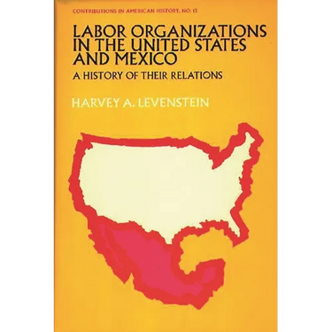 Labor Organization in the United States and Mexico: A History of Their Relations
