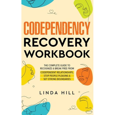 Codependency Recovery Workbook: The Complete Guide to Recognize & Break Free from Codependent Relationships, Stop People Pleasing and Set Strong Bound