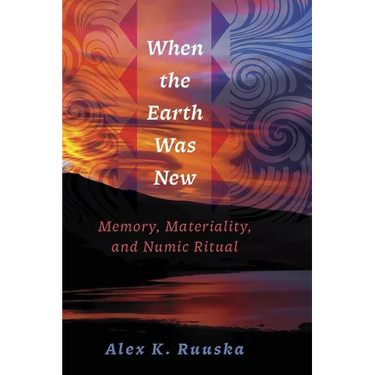 When the Earth Was New: Memory, Materiality, and Numic Ritual