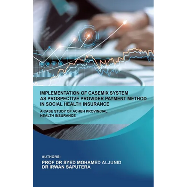Implementation of Casemix System as Prospective Provider Payment Method in Social Health Insurance: a Case Study of Acheh Provincial Health Insurance