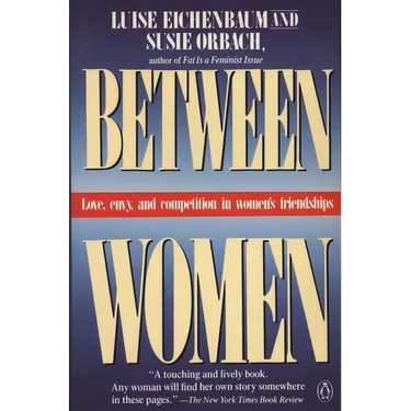 Between Women: Love, Envy and Competition in Women's Friendships