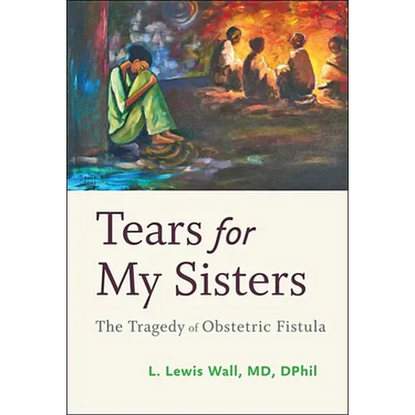 Tears for My Sisters: The Tragedy of Obstetric Fistula