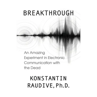 Breakthrough: An Amazing Experiment in Electronic Communication with the Dead