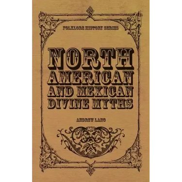 North American and Mexican Divine Myths (Folklore History Series)