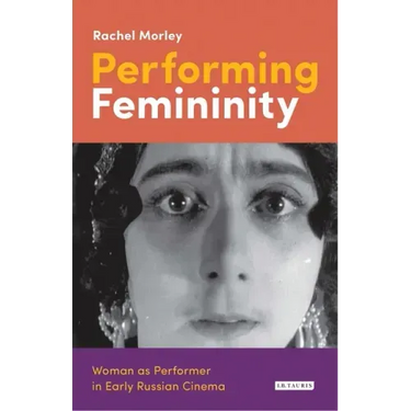 Performing Femininity: Woman as Performer in Early Russian Cinema