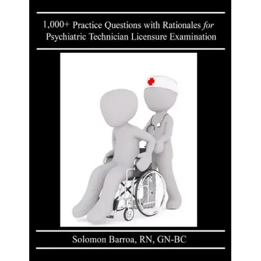 1,000+ Practice Questions with Rationales for Psychiatric Technician Licensure Examination