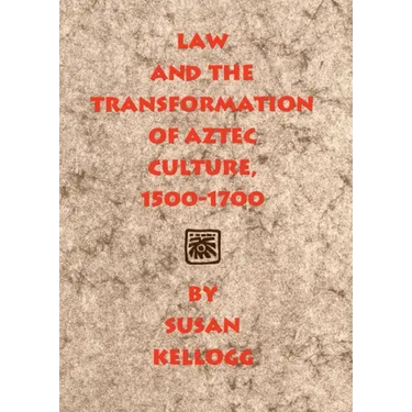 Law and the Transformation of Aztec Culture, 1500-1700
