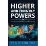 Higher and Friendly Powers: Transforming Addiction and Suffering