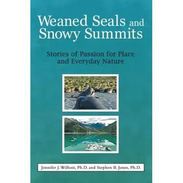 Weaned Seals and Snowy Summits: Stories of Passion for Place and Everyday Nature