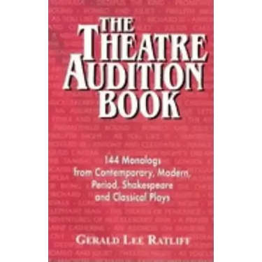 Theatre Audition Book: 144 Monologs from Contemporary, Modern, Period, Shakespeare and Classical Plays