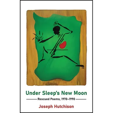 Under Sleep's New Moon: Rescued Poems, 1970-1990