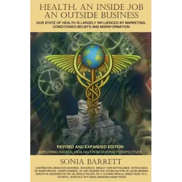 Health an Inside Job an Outside Business: Our State of Health Is Mainly Governed by Marketing, Conditioned Beliefs and Misinformation