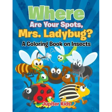 Where Are Your Spots, Mrs. Ladybug? (A Coloring Book on Insects)