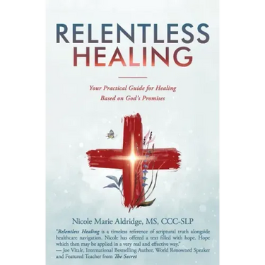 Relentless Healing: Your Practical Guide for Healing Based on God's Promises