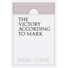 The Victory According to Mark: An Exposition of the Second Gospel