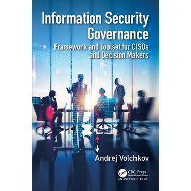 Information Security Governance: Framework and Toolset for Cisos and Decision Makers