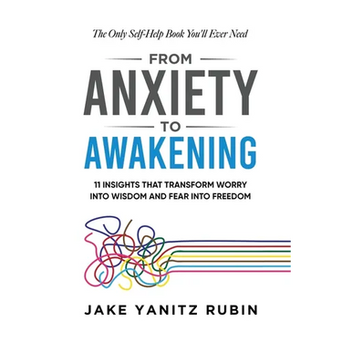 From Anxiety to Awakening: 11 Insights That Transform Worry into Wisdom and Fear into Freedom